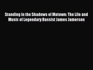 (PDF Download) Standing in the Shadows of Motown: The Life and Music of Legendary Bassist James