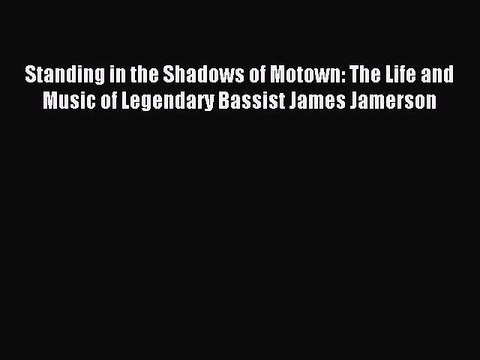 (PDF Download) Standing in the Shadows of Motown: The Life and Music of Legendary Bassist James