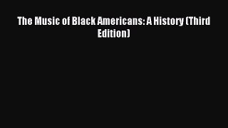 (PDF Download) The Music of Black Americans: A History (Third Edition) Read Online
