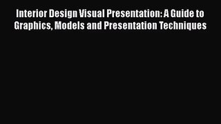 [PDF Download] Interior Design Visual Presentation: A Guide to Graphics Models and Presentation