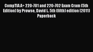 [PDF Download] CompTIA A+ 220-701 and 220-702 Exam Cram (5th Edition) by Prowse David L. 5th