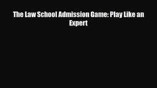 [PDF Download] The Law School Admission Game: Play Like an Expert [Read] Online