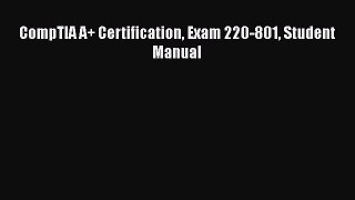 [PDF Download] CompTIA A+ Certification Exam 220-801 Student Manual [Download] Full Ebook