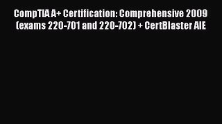 [PDF Download] CompTIA A+ Certification: Comprehensive 2009 (exams 220-701 and 220-702) + CertBlaster