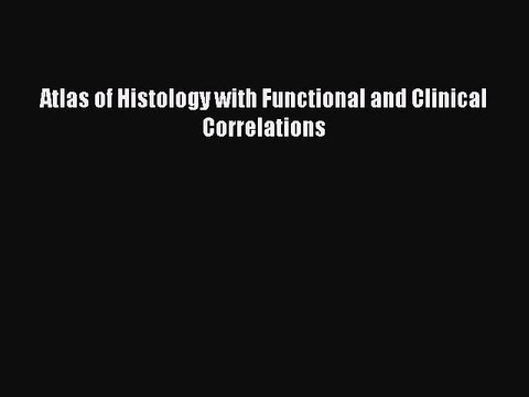 PDF Download Atlas of Histology with Functional and Clinical Correlations Download Online