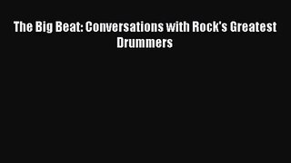 [PDF Download] The Big Beat: Conversations with Rock's Greatest Drummers [PDF] Full Ebook