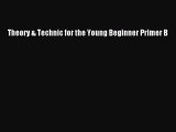 (PDF Download) Theory & Technic for the Young Beginner Primer B Read Online