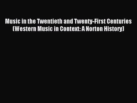 (PDF Download) Music in the Twentieth and Twenty-First Centuries (Western Music in Context: