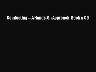 (PDF Download) Conducting -- A Hands-On Approach: Book & CD PDF