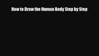 [PDF Download] How to Draw the Human Body Step by Step [Read] Full Ebook