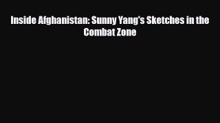 [PDF Download] Inside Afghanistan: Sunny Yang's Sketches in the Combat Zone [Download] Full