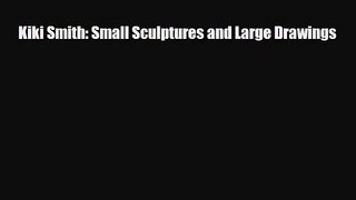 [PDF Download] Kiki Smith: Small Sculptures and Large Drawings [PDF] Full Ebook
