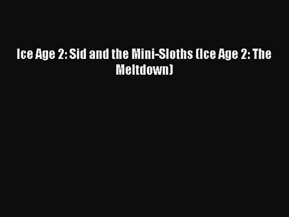 (PDF Download) Ice Age 2: Sid and the Mini-Sloths (Ice Age 2: The Meltdown) PDF