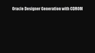 [PDF Download] Oracle Designer Generation with CDROM [Download] Full Ebook