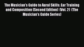 (PDF Download) The Musician's Guide to Aural Skills: Ear Training and Composition (Second Edition)
