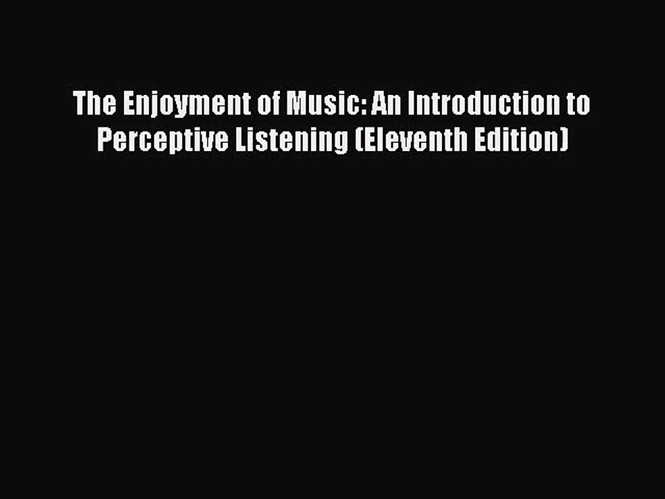 (PDF Download) The Enjoyment of Music: An Introduction to Perceptive Listening (Eleventh Edition)