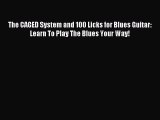 (PDF Download) The CAGED System and 100 Licks for Blues Guitar: Learn To Play The Blues Your