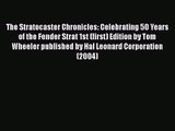 [PDF Download] The Stratocaster Chronicles: Celebrating 50 Years of the Fender Strat 1st (first)