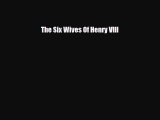 [PDF Download] The Six Wives Of Henry VIII [Download] Online