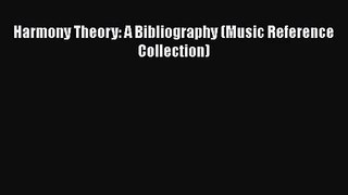 [PDF Download] Harmony Theory: A Bibliography (Music Reference Collection) [Read] Full Ebook