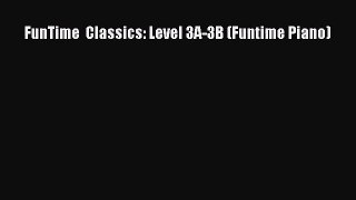 (PDF Download) FunTime  Classics: Level 3A-3B (Funtime Piano) PDF