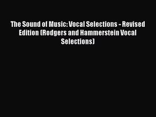 (PDF Download) The Sound of Music: Vocal Selections - Revised Edition (Rodgers and Hammerstein