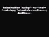 (PDF Download) Professional Piano Teaching: A Comprehensive Piano Pedagogy Textbook for Teaching