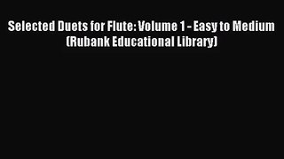 (PDF Download) Selected Duets for Flute: Volume 1 - Easy to Medium (Rubank Educational Library)