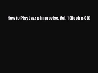(PDF Download) How to Play Jazz & Improvise Vol. 1 (Book & CD) PDF