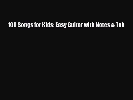 (PDF Download) 100 Songs for Kids: Easy Guitar with Notes & Tab PDF