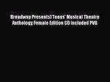 (PDF Download) Broadway Presents] Teens' Musical Theatre Anthology Female Edition CD Included