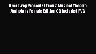 (PDF Download) Broadway Presents] Teens' Musical Theatre Anthology Female Edition CD Included