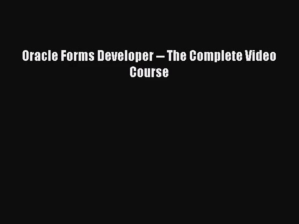 [PDF Download] Oracle Forms Developer -- The Complete Video Course [Download] Online