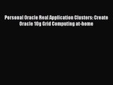 [PDF Download] Personal Oracle Real Application Clusters: Create Oracle 10g Grid Computing