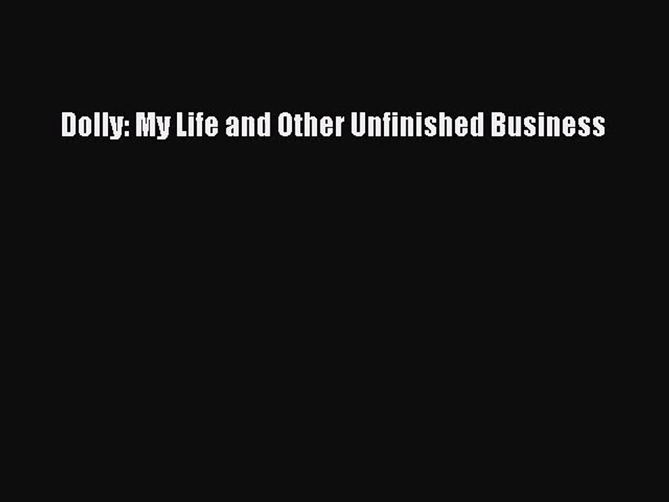 (PDF Download) Dolly: My Life and Other Unfinished Business Read Online