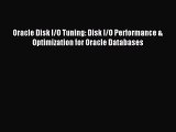 [PDF Download] Oracle Disk I/O Tuning: Disk I/O Performance & Optimization for Oracle Databases