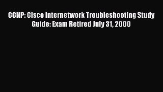 [PDF Download] CCNP: Cisco Internetwork Troubleshooting Study Guide: Exam Retired July 31 2000