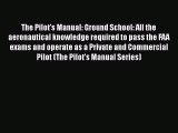 The Pilot's Manual: Ground School: All the aeronautical knowledge required to pass the FAA