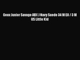 [PDF Download] Geox Junior Savage ABX J Navy Suede 34 M EU / 3 M US Little Kid [Download] Full