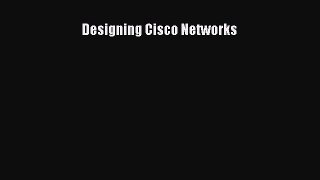 [PDF Download] Designing Cisco Networks [Read] Online