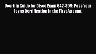 [PDF Download] Ucertify Guide for Cisco Exam 642-359: Pass Your Icsns Certification in the