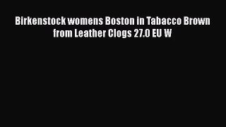 [PDF Download] Birkenstock womens Boston in Tabacco Brown from Leather Clogs 27.0 EU W [PDF]