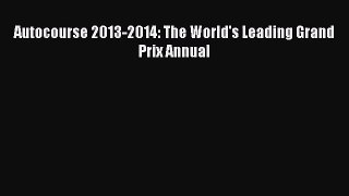 [PDF Download] Autocourse 2013-2014: The World's Leading Grand Prix Annual [Read] Online
