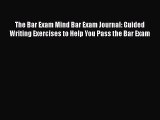[PDF Download] The Bar Exam Mind Bar Exam Journal: Guided Writing Exercises to Help You Pass