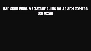 [PDF Download] Bar Exam Mind: A strategy guide for an anxiety-free bar exam [PDF] Online