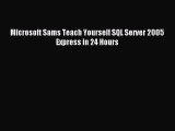 [PDF Download] Microsoft Sams Teach Yourself SQL Server 2005 Express in 24 Hours [Download]