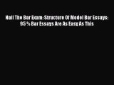 [PDF Download] Nail The Bar Exam: Structure Of Model Bar Essays: 95 % Bar Essays Are As Easy
