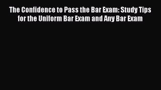 [PDF Download] The Confidence to Pass the Bar Exam: Study Tips for the Uniform Bar Exam and