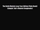 (PDF Download) The Daily Ukulele Leap Year Edition (Fake Book) (Jumpin' Jim's Ukulele Songbooks)