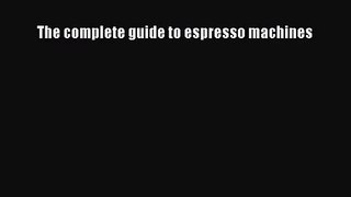 [PDF Download] The complete guide to espresso machines [Download] Online